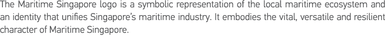 The Maritime Singapore logo is a symbolic representation of the local maritime ecosystem and an identity that unifies   