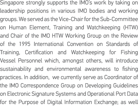Singapore strongly supports the IMO s work by taking on leadership positions in various IMO bodies and working groups   