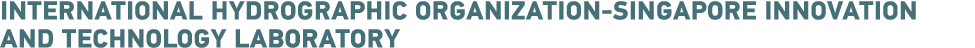 INTERNATIONAL HYDROGRAPHIC ORGANIZATION-Singapore Innovation and Technology Laboratory 