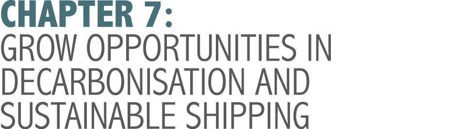 CHAPTER 7: GROW OPPORTUNITIES IN DECARBONISATION AND SUSTAINABLE SHIPPING 