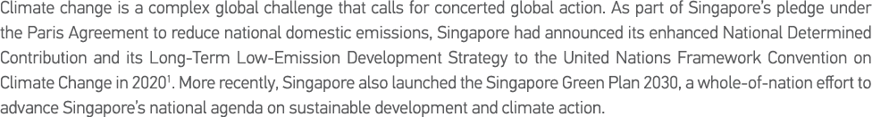 Climate change is a complex global challenge that calls for concerted global action  As part of Singapore s pledge un   