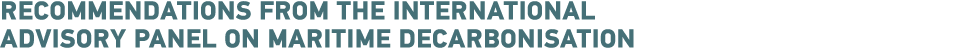 Recommendations from the International Advisory Panel on Maritime Decarbonisation