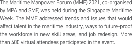 The Maritime Manpower Forum (MMF) 2021, co-organised by MPA and SMF, was held during the Singapore Maritime Week  The   