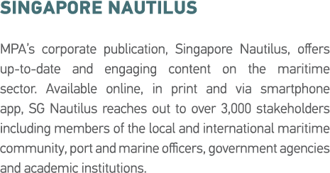 Singapore Nautilus MPA s corporate publication, Singapore Nautilus, offers up-to-date and engaging content on the mar   