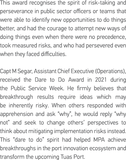 This award recognises the spirit of risk-taking and perseverance in public sector officers or teams that were able to   