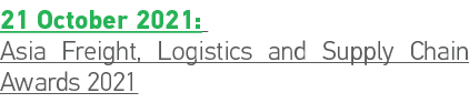 21 October 2021: Asia Freight, Logistics and Supply Chain Awards 2021