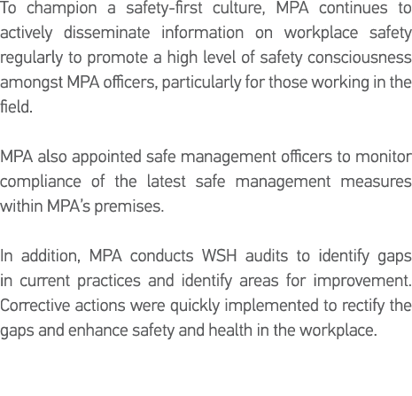 To champion a safety-first culture, MPA continues to actively disseminate information on workplace safety regularly t   