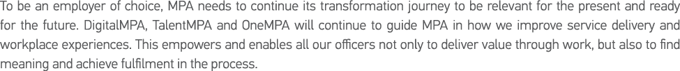 To be an employer of choice, MPA needs to continue its transformation journey to be relevant for the present and read   