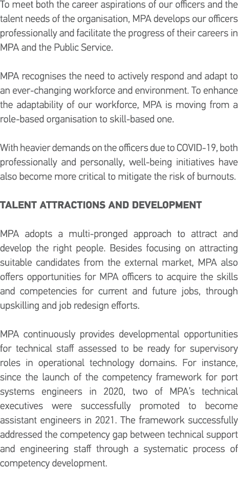 To meet both the career aspirations of our officers and the talent needs of the organisation, MPA develops our office   