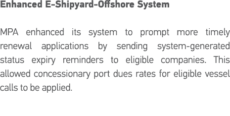 Enhanced E-Shipyard-Offshore System  MPA enhanced its system to prompt more timely renewal applications by sending sy   