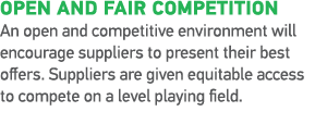 OPEN AND FAIR COMPETITION An open and competitive environment will encourage suppliers to present their best offers     