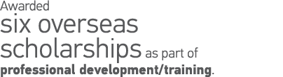 Awarded six overseas scholarships as part of professional development training  