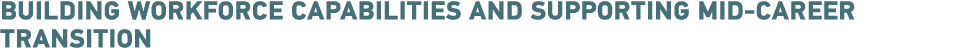 Building Workforce Capabilities and Supporting Mid-Career Transition 