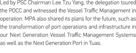 Led by PSC Chairman Lee Tzu Yang, the delegation toured the POCC and witnessed the Vessel Traffic Management in opera   