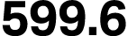 599.6