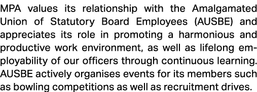 MPA values its relationship with the Amalgamated Union of Statutory Board Employees (AUSBE) and appreciates its role ...