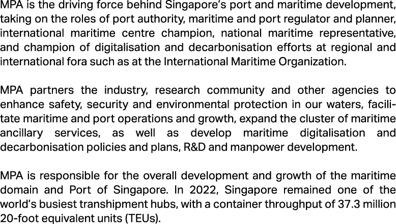 MPA is the driving force behind Singapore’s port and maritime development, taking on the roles of port authority, mar...