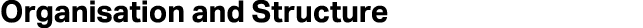 Organisation and Structure