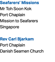 Seafarers’ Missions Mr Toh Soon Kok Port Chaplain Mission to Seafarers Singapore Rev Carl Bjarkam Port Chaplain Danis...