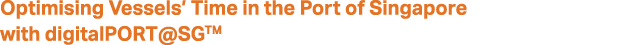 Optimising Vessels’ Time in the Port of Singapore with digitalPORT@SGTM