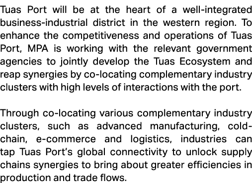 Tuas Port will be at the heart of a well integrated business industrial district in the western region. To enhance th...