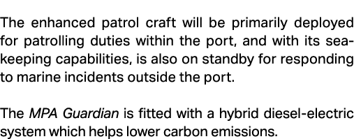 The enhanced patrol craft will be primarily deployed for patrolling duties within the port, and with its sea keeping ...