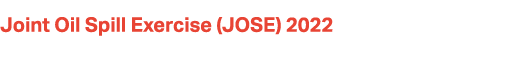 Joint Oil Spill Exercise (JOSE) 2022 