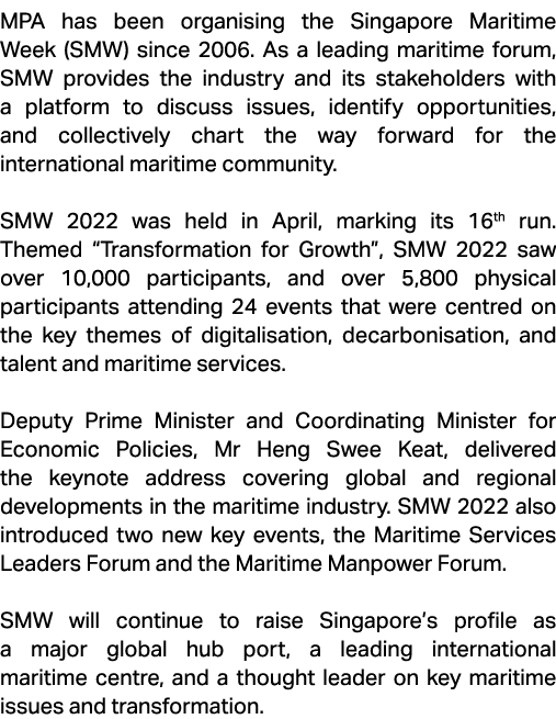 MPA has been organising the Singapore Maritime Week (SMW) since 2006. As a leading maritime forum, SMW provides the i...