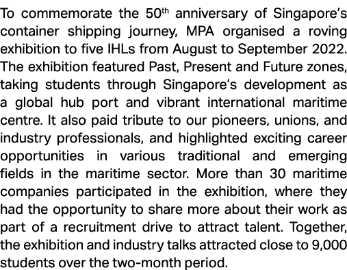 To commemorate the 50th anniversary of Singapore’s container shipping journey, MPA organised a roving exhibition to f...