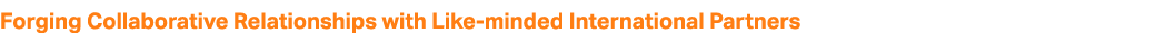 Forging Collaborative Relationships with Like minded International Partners 