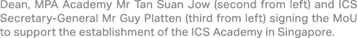 Dean, MPA Academy Mr Tan Suan Jow (second from left) and ICS Secretary General Mr Guy Platten (third from left) signi...