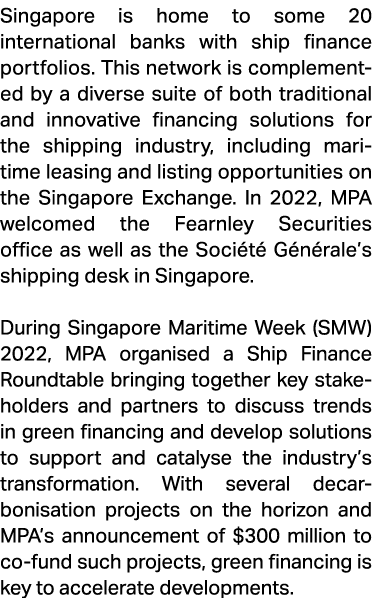 Singapore is home to some 20 international banks with ship finance portfolios. This network is complemented by a dive...