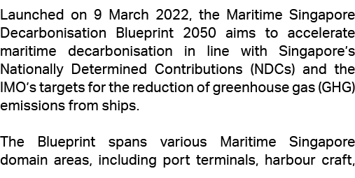 Launched on 9 March 2022, the Maritime Singapore Decarbonisation Blueprint 2050 aims to accelerate maritime decarboni...