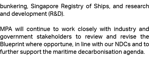 bunkering, Singapore Registry of Ships, and research and development (R&D). MPA will continue to work closely with in...