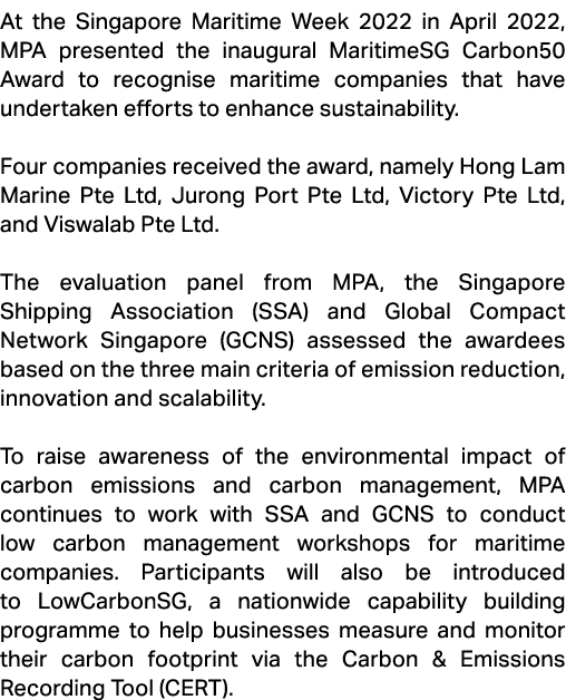 At the Singapore Maritime Week 2022 in April 2022, MPA presented the inaugural MaritimeSG Carbon50 Award to recognise...