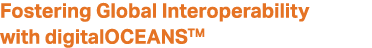 Fostering Global Interoperability with digitalOCEANSTM 