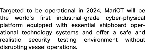  Targeted to be operational in 2024, MariOT will be the world’s first industrial grade cyber physical platform equipp...