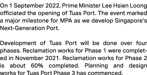 On 1 September 2022, Prime Minister Lee Hsien Loong officiated the opening of Tuas Port. The event marked a major mil...