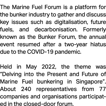 The Marine Fuel Forum is a platform for the bunker industry to gather and discuss key issues such as digitalisation, ...