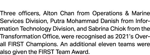  Three officers, Alton Chan from Operations & Marine Services Division, Putra Mohammad Danish from Information Techno...