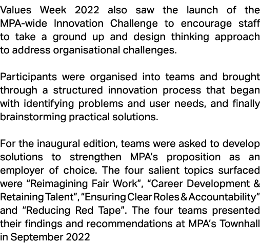 Values Week 2022 also saw the launch of the MPA wide Innovation Challenge to encourage staff to take a ground up and ...