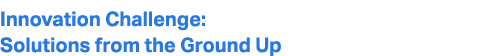 Innovation Challenge: Solutions from the Ground Up