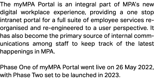 The myMPA Portal is an integral part of MPA’s new digital workplace experience, providing a one stop intranet portal ...