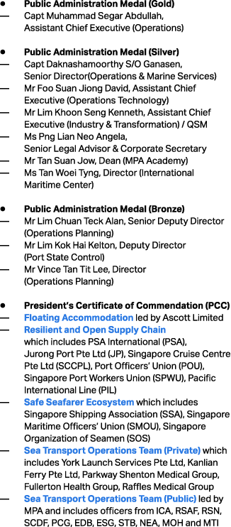 ● Public Administration Medal (Gold) — Capt Muhammad Segar Abdullah, Assistant Chief Executive (Operations) ● Public ...