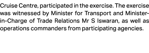 Cruise Centre, participated in the exercise. The exercise was witnessed by Minister for Transport and Minister in Cha...