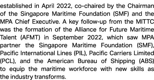 established in April 2022, co chaired by the Chairman of the Singapore Maritime Foundation (SMF) and the MPA Chief Ex...
