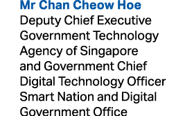  Mr Chan Cheow Hoe Deputy Chief Executive Government Technology Agency of Singapore and Government Chief Digital Tech...