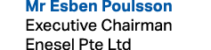  Mr Esben Poulsson Executive Chairman Enesel Pte Ltd